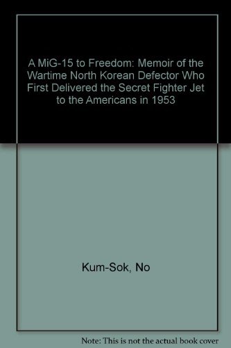 Stock image for A MIG-15 to Freedom: Memoir of the Wartime North Korean Defector Who First Delivered the Secret Fighter Jet to the Americans in 1953 for sale by ThriftBooks-Dallas