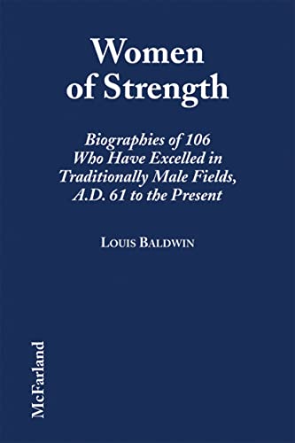 Beispielbild fr Women of Strength : Biographies of 106 Who Have Excelled in Traditionally Male Fields, 61 A. D. to the Present zum Verkauf von Better World Books