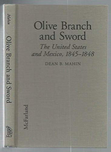 Stock image for OLIVE BRANCH AND SWORD. The United States and Mexico, 1845-1848 for sale by Cornerstone Books