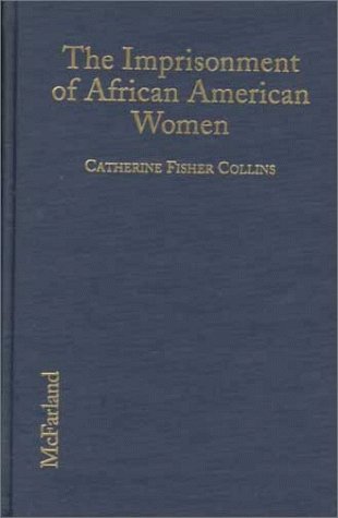 Beispielbild fr The Imprisonment of African American Women: Causes, Conditions and Future Implications zum Verkauf von The Book Cellar, LLC