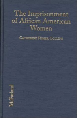 Stock image for The Imprisonment of African American Women: Causes, Conditions and Future Implications for sale by The Book Cellar, LLC