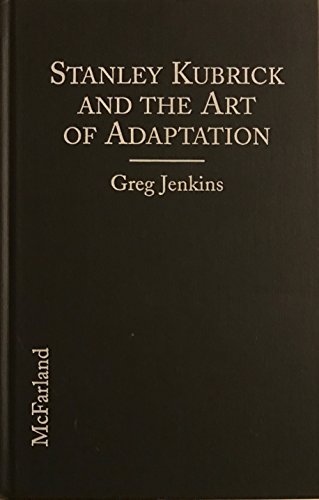 Stanley Kubrick and the Art of Adaptation: Three Novels, Three Films (9780786402816) by Jenkins, Greg