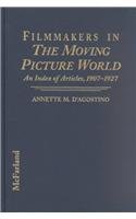 Stock image for FILMMAKERS IN THE MOVING PICTURE WORLD: An Index of Articles, 1907-1927 for sale by BOOKFELLOWS Fine Books, ABAA