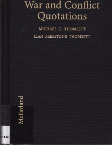 Imagen de archivo de WAR AND CONFLICT QUOTATIONS: A WORLDWIDE DICTIONARY OF PRONOUNCEMENTS FROM MILITARY LEADERS, POLITICIANS, PHILOSOPHERS, WRITERS AND OTHERS. a la venta por Burwood Books