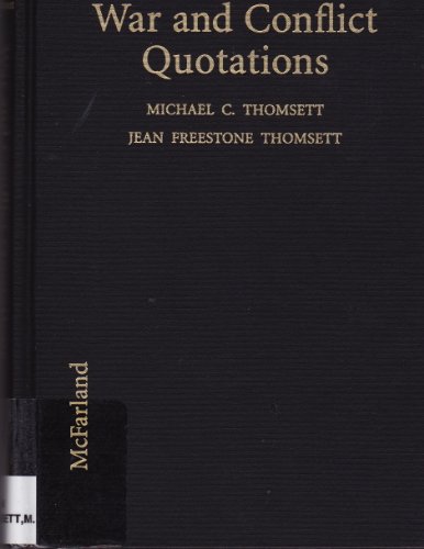 Stock image for War and Conflict Quotations : A Worldwide Dictionary of Pronouncements from Military Leaders, Politicians, Philosophers, Writers and Others for sale by Better World Books