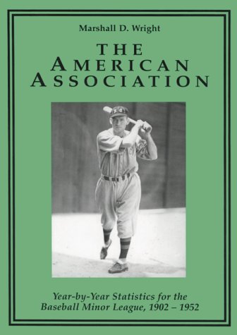 Stock image for The American Association: Year-By-Year Statistics for the Baseball Minor League, 1902-1952 for sale by Big River Books