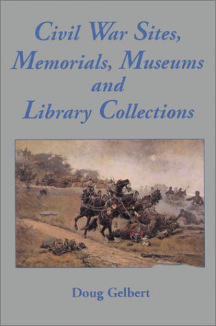 Imagen de archivo de Civil War Sites, Memorials, Museums and Library Collections : A State-by-State Guidebook to Places Open to the Public a la venta por Better World Books