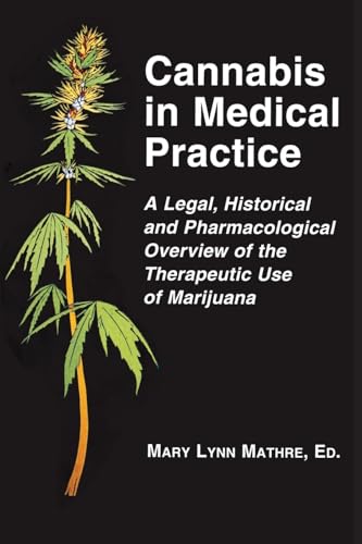 Stock image for Cannabis in Medical Practice: A Legal, Historical and Pharmacological Overview of the Therapeutic Use of Marijuana for sale by HPB-Red