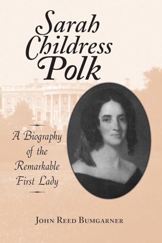 Stock image for Sarah Childress Polk: A Biography of the Remarkable First Lady for sale by SecondSale