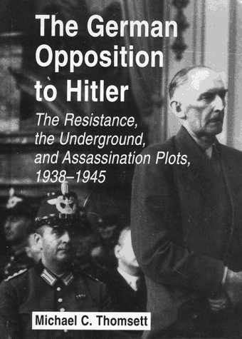 9780786403721: The German Opposition to Hitler: The Resistance, the Underground, and Assassination Plots, 1938-1945