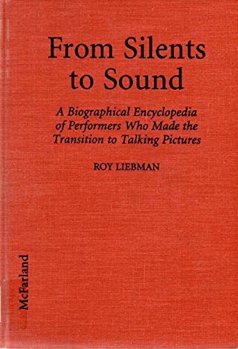 Imagen de archivo de From Silents to Sound; A Biographical Encyclopedia of Performers Who Made the Transition to Talking Pictures a la venta por Jeff Stark