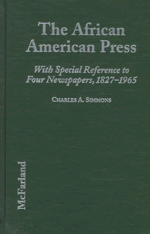 

The African American Press. A History of News Coverage During National Crises, with Special Reference to Four Black Newspapers, 1827-1965