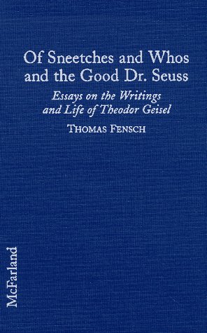 Of Sneetches and Whos and the Good Dr Seuss Essays and the Writings and Lifeof Theodor Geisel
