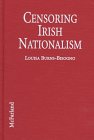 Stock image for Censoring Irish Nationalism: The British, Irish and American Suppression of Republican Images in Film and Television, 1909-1995 for sale by Midtown Scholar Bookstore