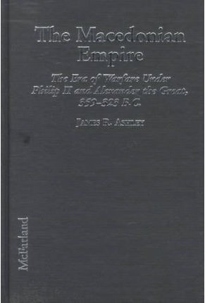 9780786404070: The Macedonian Empire: The Era of Warfare Under Philip II and Alexander the Great, 359-323 BC