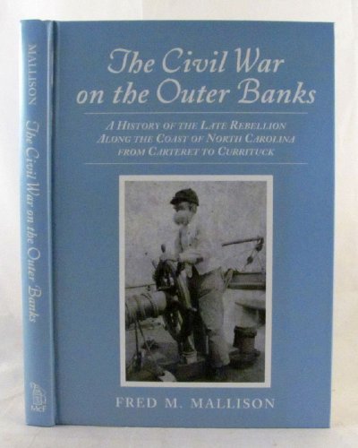 Stock image for The Civil War on the Outer Banks: A History of the Late Rebellion Along the Coast of North Carolina from Carteret to Currituck, with Comments on Prewa for sale by WILLIAM BLAIR BOOKS