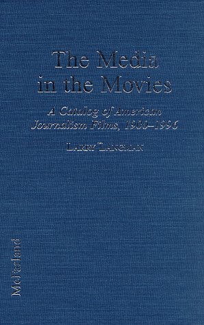 Imagen de archivo de The Media in the Movies: A Catalog of American Journalism Films, 1900-1996 a la venta por Solr Books