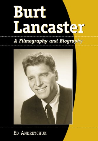 9780786404360: Burt Lancaster: A Filmography and Biography