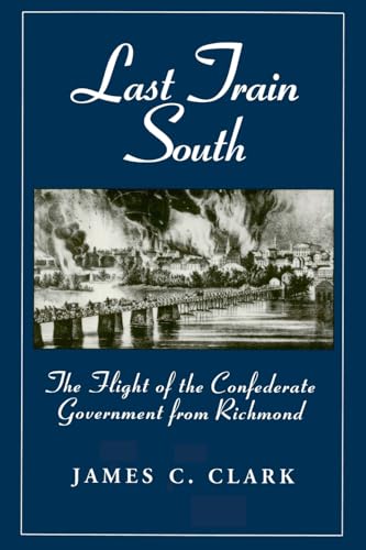 Stock image for Last Train South: Flight of the Confederate Government from Richmond for sale by Pat Hodgdon - bookseller