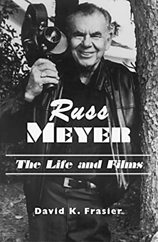 Imagen de archivo de Russ Meyer--The Life and Films: A Biography and a Comprehensive, Illustrated and Annotated Filmography and Bibliography a la venta por HPB-Diamond