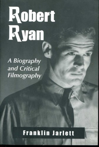 Robert Ryan: A Biography and Critical Filmography