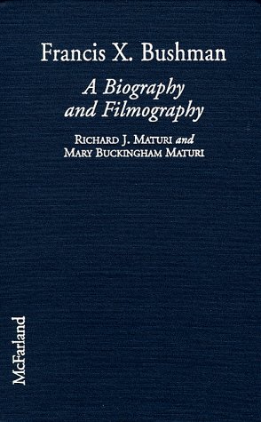 Imagen de archivo de Francis X. Bushman: a Biography and Filmography a la venta por Old Editions Book Shop, ABAA, ILAB