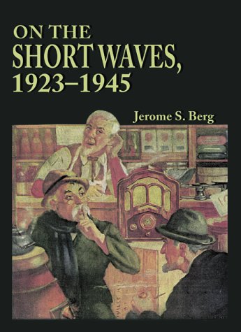 9780786405060: On the Short Waves, 1923-1945: Broadcast Listening in the Pioneer Days of Radio