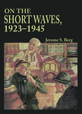 9780786405060: On the Short Waves, 1923-45: Broadcast Listening in the Pioneer Days of Radio
