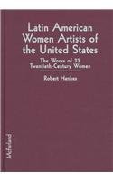 Imagen de archivo de Latin American Women Artists of the United States: The Works of 33 Twentieth-Century Women a la venta por HPB-Diamond