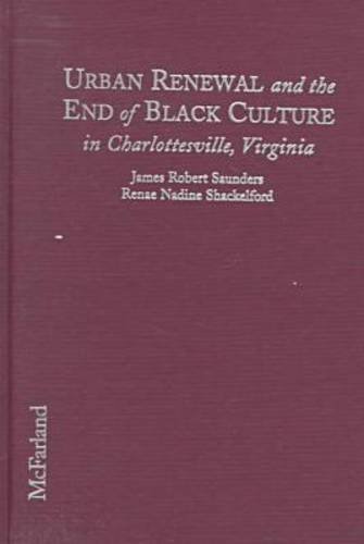 Stock image for Urban Renewal and the End of Black Culture in Charlottesville, Virginia: An Oral History of Vinegar Hill for sale by ThriftBooks-Atlanta