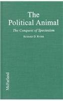 Stock image for The Political Animal the Conquest of Speciesism for sale by Zubal-Books, Since 1961