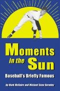 Beispielbild fr Moments in the Sun : Baseball's Briefly Famous zum Verkauf von Better World Books