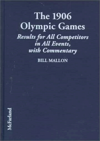 9780786405510: The 1906 Olympic Games: Results for All Competitors in All Events, With Commentary: Complete Results for All Competitors in All Events, with Commentary