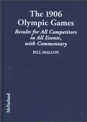 9780786405510: The 1906 Olympic Games: Complete Results for All Competitors in All Events, with Commentary (Results of the Early Modern Olympics/Bill Mallon, 4)