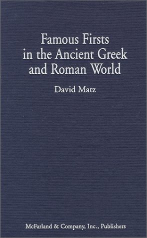 Beispielbild fr Famous Firsts in the Ancient Greek and Roman World zum Verkauf von Powell's Bookstores Chicago, ABAA