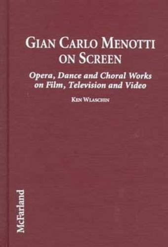 Imagen de archivo de Gian Carlo Menotti on Screen Opera, Dance and Choral Works on Film, Television and Video a la venta por Zubal-Books, Since 1961