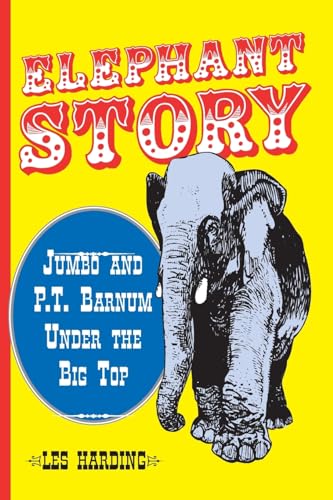 Elephant Story: Jumbo and P.T. Barnum Under the Big Top