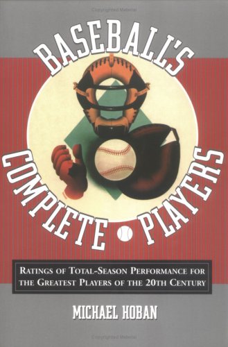 Beispielbild fr Baseball's Complete Players: Ratings of Total-Season Performance for the Greatest Players of the 20th Century zum Verkauf von Wonder Book
