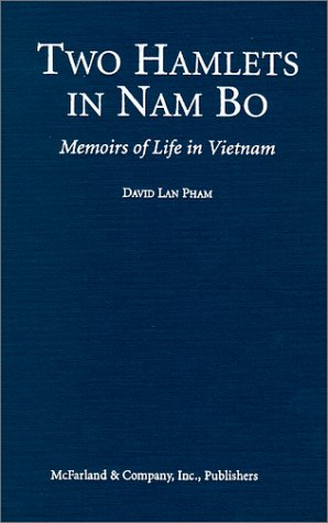 Beispielbild fr Two Hamlets in Nam Bo: Memoirs of Life in Vietnam Through Japanese Occupation, the French and American Wars, and Communist Rule, 1940-1986 zum Verkauf von Powell's Bookstores Chicago, ABAA