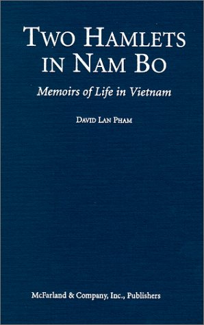 Stock image for Two Hamlets in Nam Bo: Memoirs of Life in Vietnam Through Japanese Occupation, the French and American Wars, and Communist Rule, 1940-1986 for sale by Powell's Bookstores Chicago, ABAA