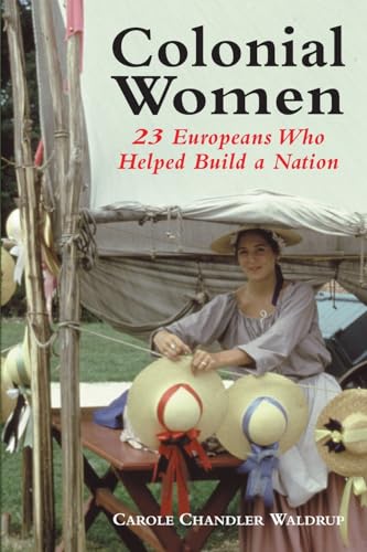 Beispielbild fr Colonial Women : 23 Europeans Who Helped Build a Nation zum Verkauf von Better World Books: West