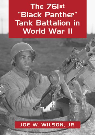 9780786406678: The 761st Black Panther Tank Battalion in World War II: An Illustrated History of the First African American Armored Unit to See Combat