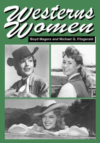 Stock image for Westerns Women: Interviews With 50 Leading Ladies of Movie and Television Westerns from the 1930s to the 1960s for sale by GoldenWavesOfBooks