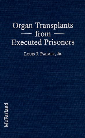 Stock image for Organ Transplants from executed prisoners: an argument for the creation of Death Sentence Organ Removal Status. for sale by Kloof Booksellers & Scientia Verlag