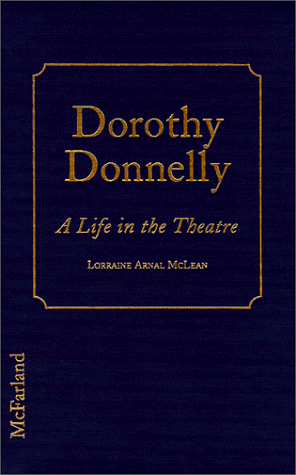 Stock image for Dorothy Donnelly: A Life in the Theatre for sale by Front Cover Books