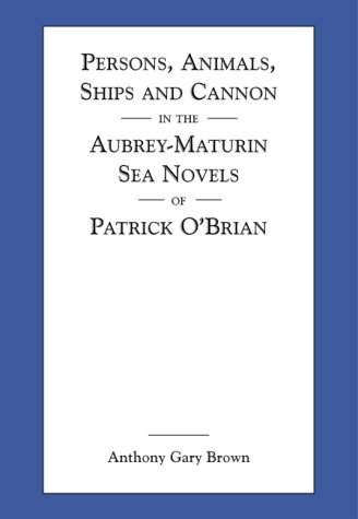 Stock image for Persons, Animals, Ships and Cannon in the Aubrey-Maturin Sea Novels of Patrick O'Brian for sale by Books of the Smoky Mountains