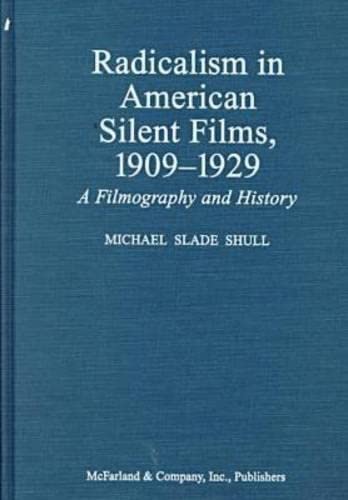 9780786406920: Radicalism in American Silent Films, 1909-1929: A Filmography and History