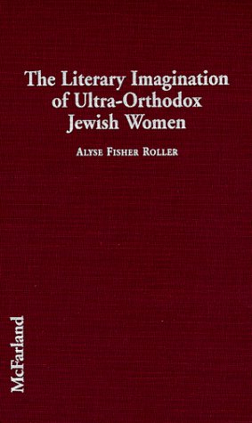 Beispielbild fr The Literary Imagination of Ultra-Orthodox Jewish Women: An Assessment of a Writing Community zum Verkauf von Wonder Book