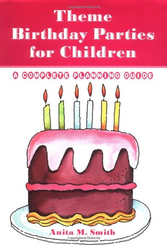 Stock image for Theme Birthday Parties for Children: A Complete Planning Guide for sale by HPB Inc.