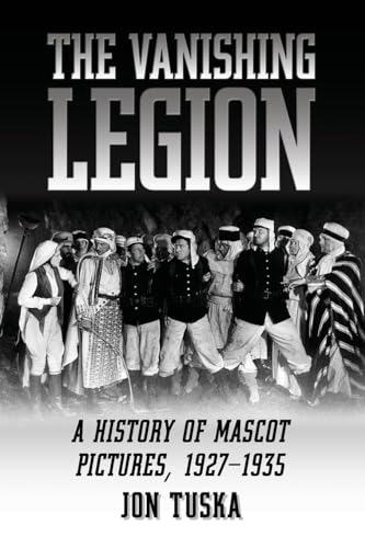 Beispielbild fr The Vanishing Legion: History of Mascot Pictures, 1927-35 (McFarland Classics): A History of Mascot Pictures, 1927-1935 zum Verkauf von AwesomeBooks